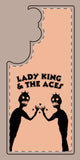 Lady King & The Aces Design Phone Covers
