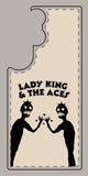 Lady King & The Aces Design Phone Covers