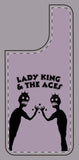 Lady King & The Aces Design Phone Covers
