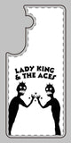 Lady King & The Aces Design Phone Covers