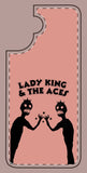 Lady King & The Aces Design Phone Covers