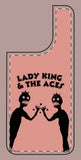 Lady King & The Aces Design Phone Covers
