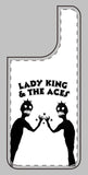 Lady King & The Aces Design Phone Covers