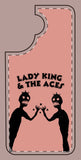 Lady King & The Aces Design Phone Covers