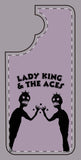 Lady King & The Aces Design Phone Covers