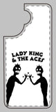 Lady King & The Aces Design Phone Covers